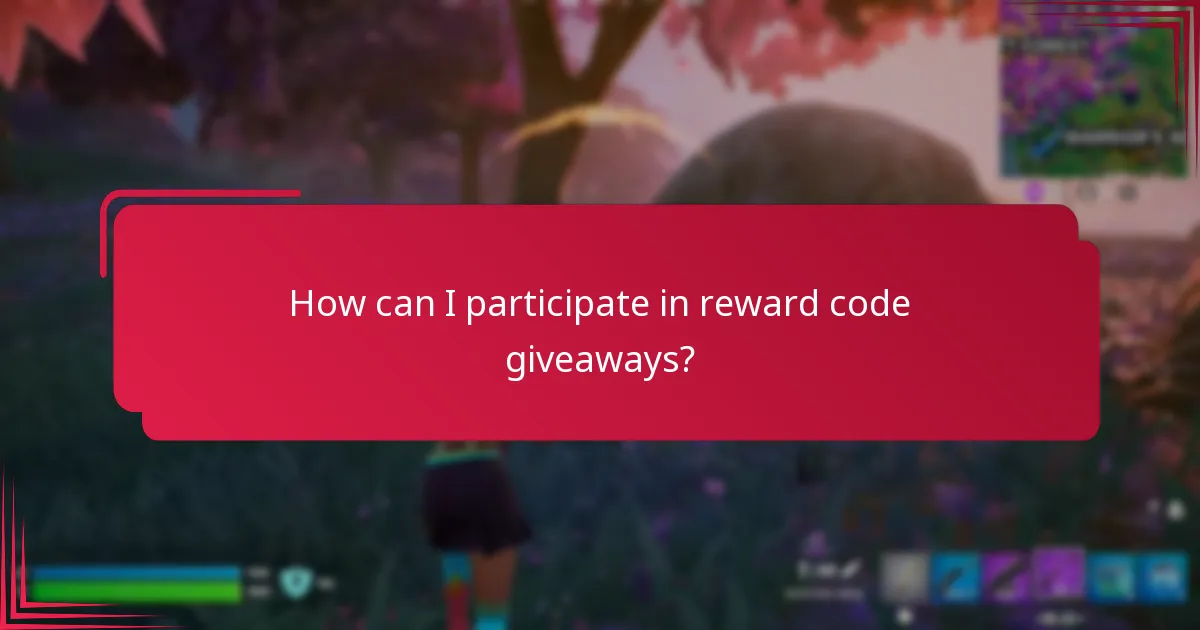 How can I participate in reward code giveaways?