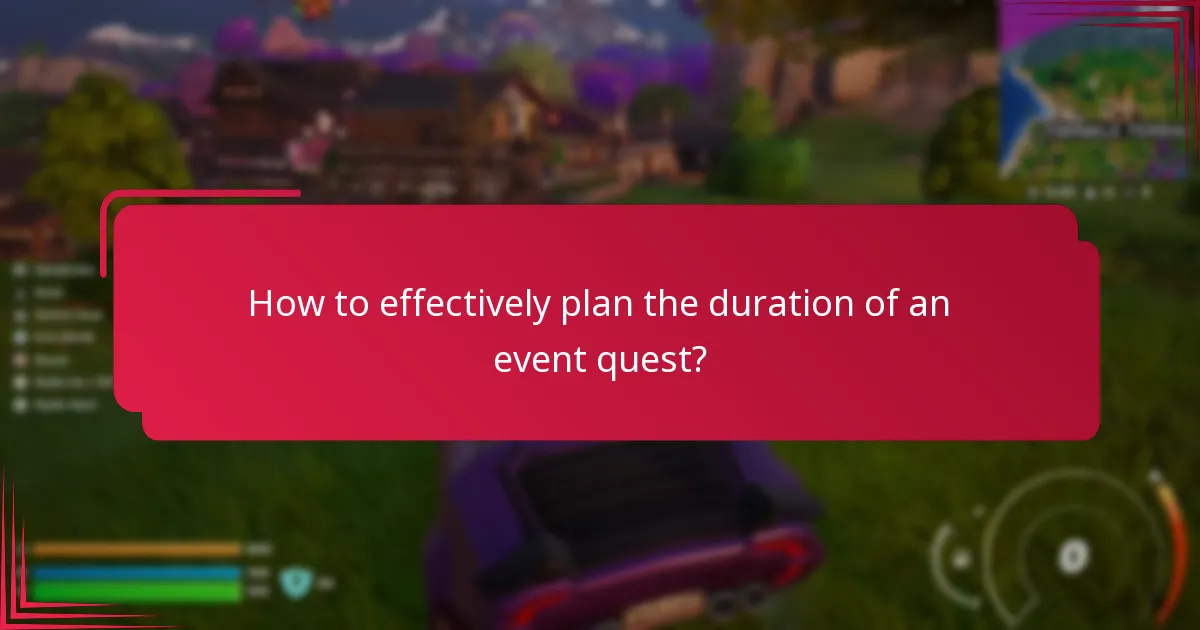 How to effectively plan the duration of an event quest?