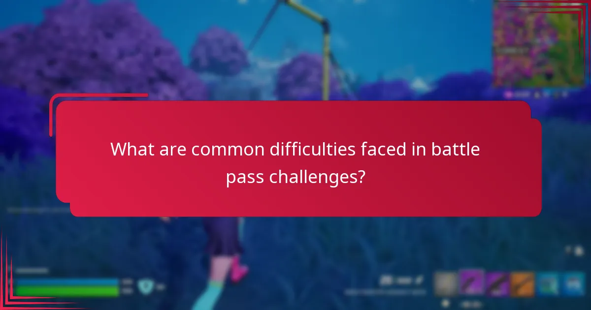 What are common difficulties faced in battle pass challenges?